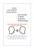 at the Cost of Hard Conversation - the Courage to Build Authentic Relationships