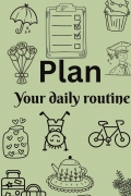 Plan your daily routine
