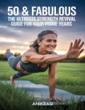 50 & Fabulous: The Ultimate Strength Revival Guide for Your Prime Years (eBook)