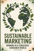 Sustainable Marketing: Winning in a Conscious Consumer World