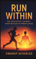 Run Within: The Meditative Journey from Motion to Mindfulness