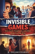 Invisible Games –  How Family, Neighbours, and Office Politics Shape Everyday Wins