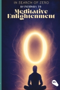 In Search of Zero- 112 Pathways to Meditative Enlightenment
