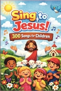 Sing to Jesus: 300 songs for children