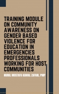 Training Module on Community Awareness on Gender based Violence for Education in Emergencies Professionals working for Host Communities (eBook)