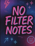 NO FILTER NOTES