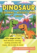 Dinosaur Coloring and Activity Book for Kids Ages 3-8: Fun Coloring Pages, Mazes, Dot-to-Dots, Tracing, and More!