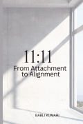 11:11 From Attachment to Alignment
