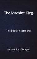 The Machine King: The decision to be one