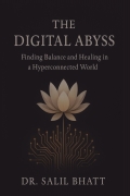 THE DIGITAL ABYSS-Finding Balance and Healing in a Hyper-connected World