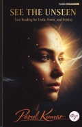 SEE THE UNSEEN (Face Reading for Truth, Power, and Destiny)