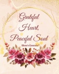 Grateful Heart, Peaceful Soul: Floral Edition