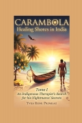 CARAMBOLA  HEALING SHORES IN INDIA     TOME I: An Indigenous Therapist’s Search for his Nightmares’ Secrets