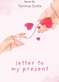 LETTER TO MY PRESENT