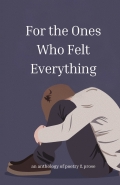 For the Ones Who Felt Everything
