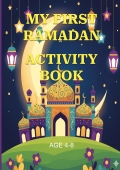 My First Ramadan Activity Book: 30 Days of Coloring, Puzzles, and Islamic Fun (Ages 4-8)