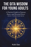 The Gita Wisdom for Young Adults: A Practical Guide to Purpose, Peace, and Personal Power