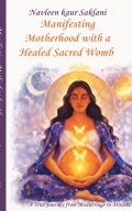 Manifesting Motherhood with a Healed Sacred Womb