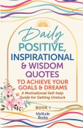 Daily Positive, Inspirational & Wisdom Quotes to Achieve Your Goals & Dreams