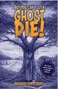 But You Can't Let A Ghost Die! (eBook)