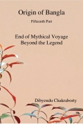 Origin of Bangla Fifteenth Part End of Mythical Voyage Beyond the Legend (eBook)
