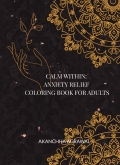 Calm Within Anxiety Relief Coloring Book for Adults