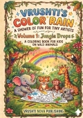 Vrushti's Color Rain: A Shower Of Fun For Tiny Artist ( Volume 1: Jungle Drops)