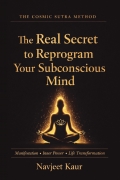 The Real Secret to Reprogram Your Subconscious Mind