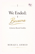 We Ended; I Became A Journey Beyond Goodbye