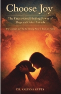 Choose Joy - The Unexpected Healing Power of Dogs and Other Animals