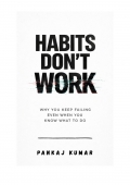 Habits Don’t Work: Why You Keep Failing Even When You Know What To Do (eBook)