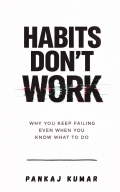 Habits Don’t Work: Why You Keep Failing Even When You Know What To Do