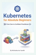 Kubernetes for Absolute Beginners: From Zero to Confident Practitioner