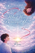 what was between us?