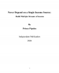Never Depend on a Single Income Source:  Build Multiple Streams of income (eBook)