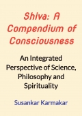 Shiva: A Compendium of Consciousness: An Integrated Perspective of Science, Philosophy and Spirituality