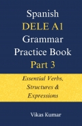 Spanish DELE A1 Grammar Practice Book – Part 3: Essential Verbs, Structures & Expressions