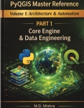 PyQGIS Master Reference - Volume I - Architecture & Automation : Part 1 –  Core Engine & Data Engineering