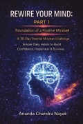 Rewire Your Mind – Part 1: Foundation of a Positive Mindset