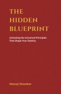 The Hidden Blueprint: Unlocking the Universal Principles That Shape Your Destiny