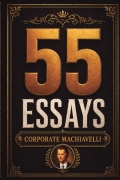 55 Essays by Corporate Machiavelli