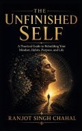 The Unfinished Self: A Practical Guide to Rebuilding Your Mindset, Habits, Purpose, and Life (eBook)