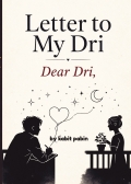 Letter to my Dri, Dear Dri