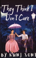 They think i don't Care