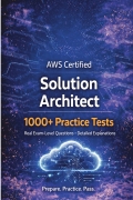 AWS Certified Solution Architect: 1000+ Practice Tests