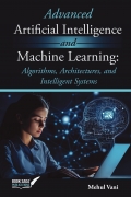 Advanced Artificial Intelligence and Machine Learning: Algorithms, Architectures, and Intelligent Systems