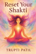 Reset Your Shakti: A Practical Guide to Feminine Energy & Yogic Awakening