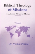Biblical Theology of Missions: Theological Themes in Mission, Volume-6