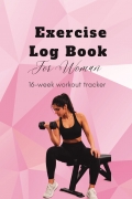 Exercise Log Book for Women Daily Workout Planner & Fitness Tracker Journal