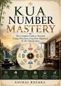 Kua Number Mastery: The Complete Guide to Personal Energy Directions, Feng Shui Alignment & Life Optimization (eBook)